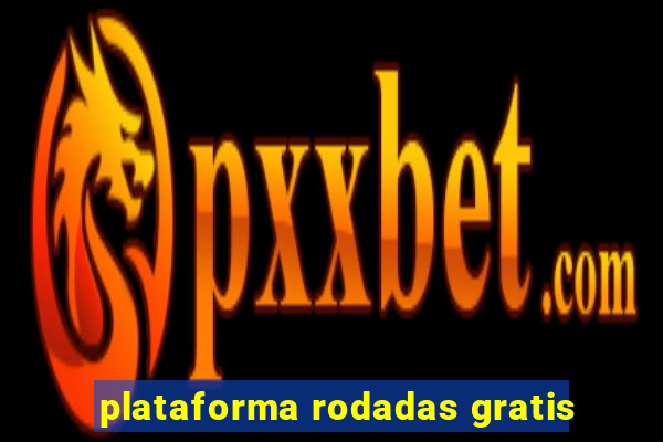 plataforma rodadas gratis